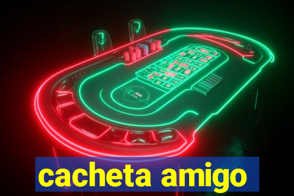 cacheta amigo